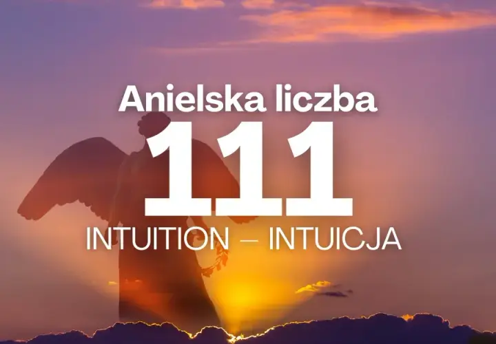 Znaczenie i Anielskie Liczby 111 - Co Oznacza 111?