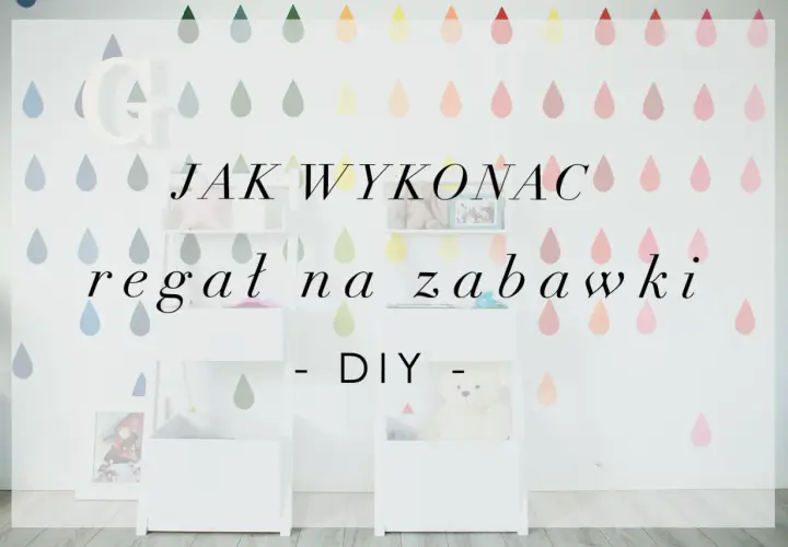 Jak zrobić regał na zabawki: krok po kroku z wymiarami i bezpieczeństwem