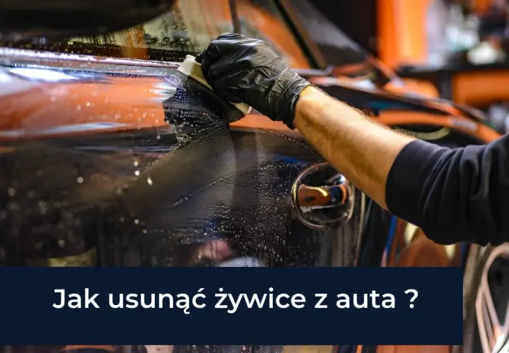 Skuteczne sposoby na usunięcie żywicy z karoserii samochodu
