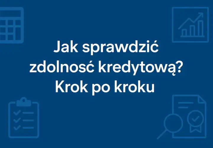 Jak sprawdzić swoją zdolność kredytową krok po kroku? Ikony kalkulatora, wykresu, listy i lupy sugerują analizę finansową.