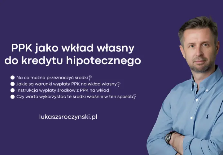 PPK jako wkład własny do kredytu hipotecznego. Dowiedz się, jak wykorzystać środki z PPK na wkład własny.