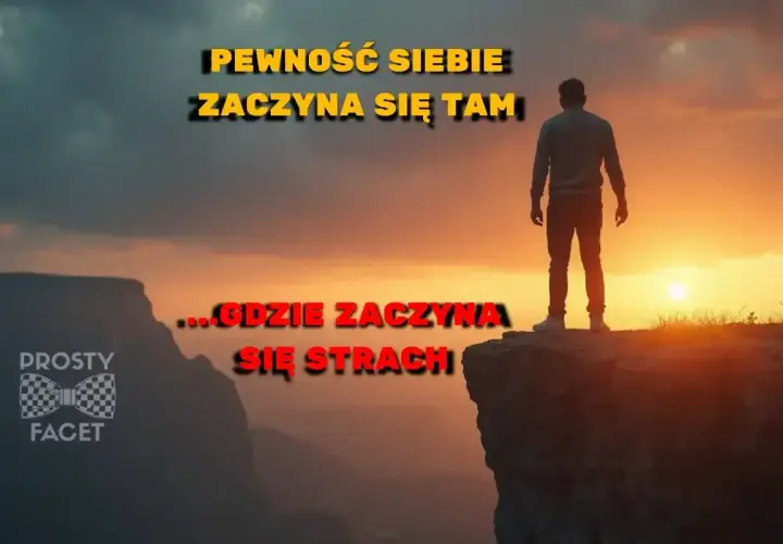 Mężczyzna stoi na skraju przepaści, patrząc na zachód słońca. Napis głosi: "Pewność siebie zaczyna się tam, gdzie zaczyna się strach".