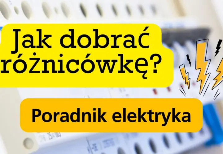 Jak dobrać różnicowoprądowy wyłącznik? Poradnik elektryka.