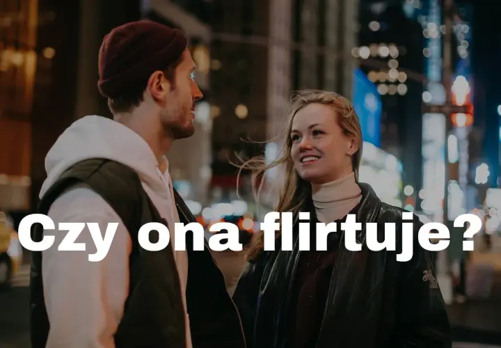 Uśmiechnięta kobieta patrzy na mężczyznę, a jej spojrzenie i postawa sugerują, że jej się podoba. Czy ona flirtuje?