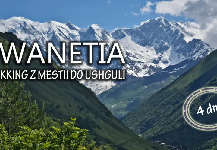 Majestatyczne góry w Swanetii, szlak trekkingowy z Mestii do Ushguli, 4 dni przygody.