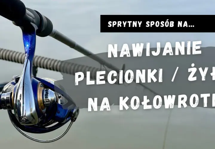 Nawijanie plecionki na kołowrotek: koniec z brodami! Poradnik.