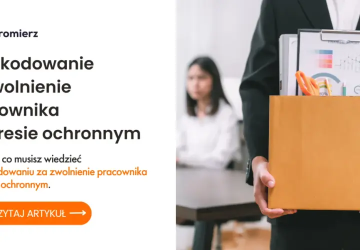 Czy można zwolnić pracownika w okresie ochronnym? Sprawdź zasady!