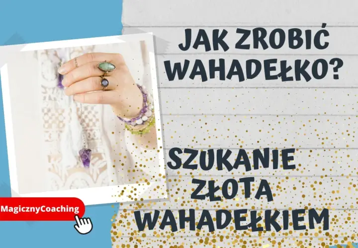 Jak zrobić wahadełko? Dowiedz się, jak stworzyć własne narzędzie do poszukiwania złota wahadełkiem.