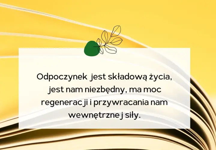 Odpoczynek jest kluczowy dla życia, regeneruje i przywraca siły. Inspirujące cytaty o odpoczynku przypominają o jego wartości.