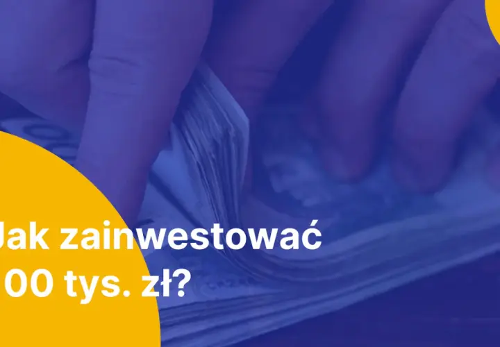 Ręce liczą banknoty. Tekst: "Jak zainwestować 100 tys. zł?".