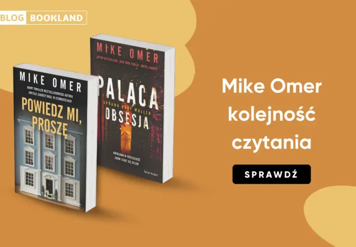 Książki Mike'a Omera: "Powiedz mi, proszę" i "Pałaca. Obsesja". Sprawdź kolejność czytania.