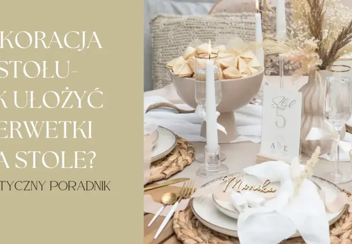 Jak złożyć serwetki papierowe na stole – proste pomysły na piękną dekorację