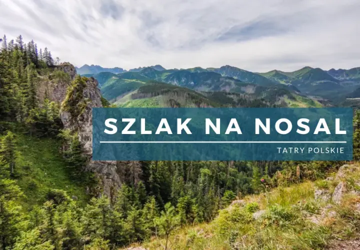 Malowniczy krajobraz Tatr z lasem i skalistymi zboczami. Na pierwszym planie widoczny napis "SZLAK NA NOSAL".
