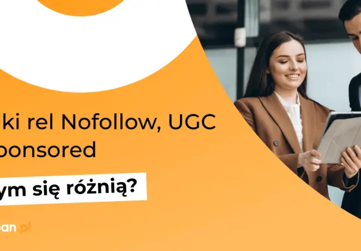 Dwóch specjalistów omawia linki rel nofollow, UGC i Sponsored. Czym się różnią?