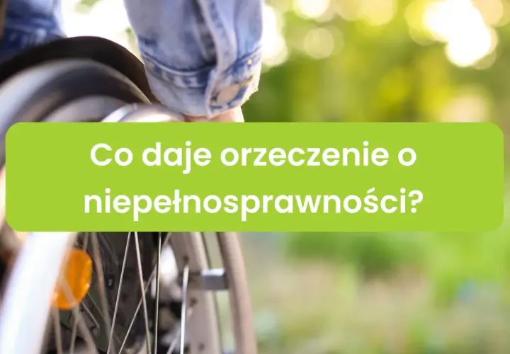 Fragment wózka inwalidzkiego i zielony prostokąt z napisem "Co daje orzeczenie o niepełnosprawności?".
