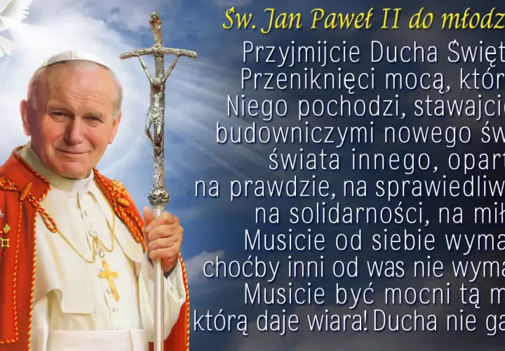 Św. Jan Paweł II zachęca młodzież do przyjęcia Ducha Świętego, by budować nowy świat. Czy bierzmowanie jest obowiązkowe? To sakrament, który daje moc.