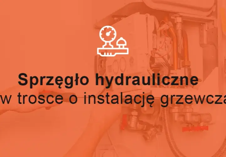 Co to jest sprzęgło hydrauliczne i jak wpływa na efektywność ogrzewania?