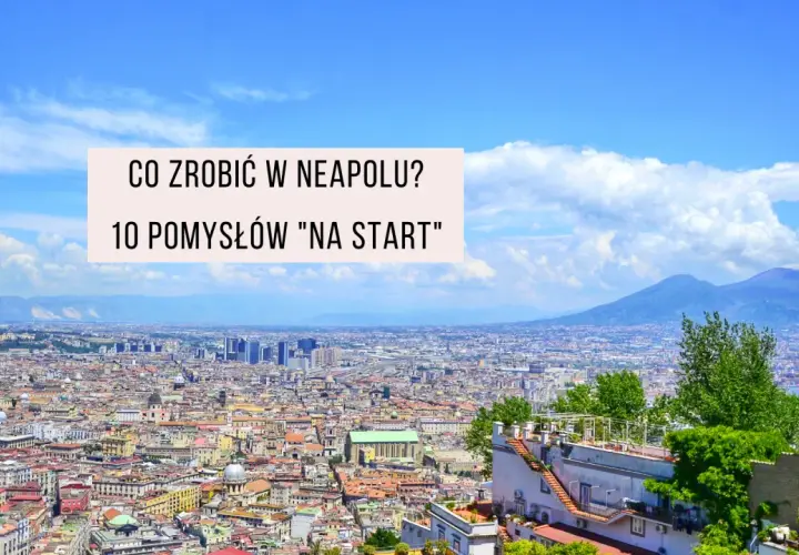 Najlepsze atrakcje w Neapolu, których nie możesz przegapić