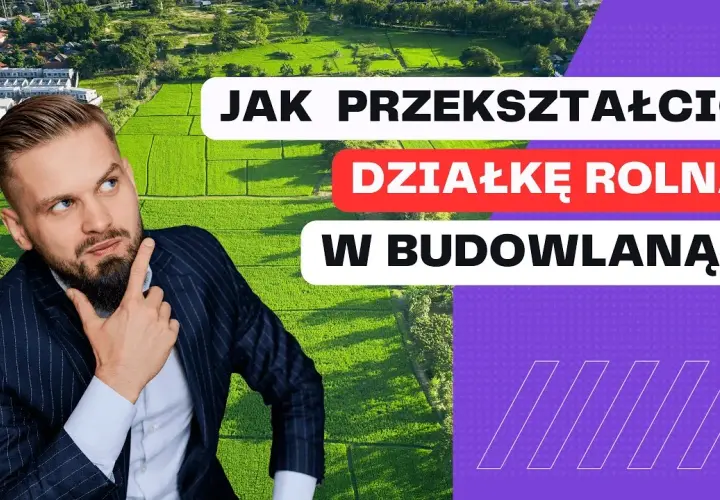 Jak przekształcić działkę rolną w rekreacyjną? Poradnik krok po kroku