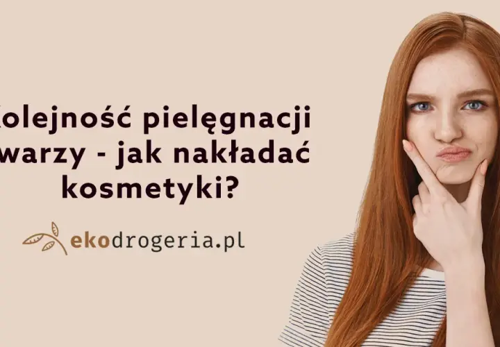 Jak w jakiej kolejności nakładać kosmetyki, by uzyskać najlepsze efekty