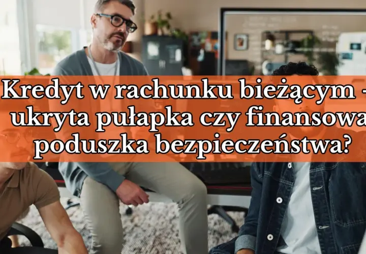 Trzech mężczyzn dyskutuje o kredycie w rachunku bieżącym. Czy to pułapka, czy poduszka bezpieczeństwa?