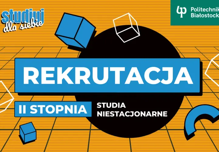Rekrutacja na studia magisterskie II stopnia niestacjonarne na Politechnice Białostockiej.