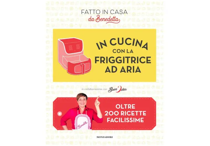 Benedetta Rossi presenta "In cucina con la friggitrice ad aria", oltre 200 ricette facilissime.