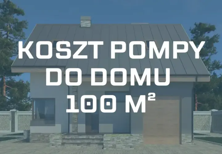 Pompa ciepła 100m²: Jaką moc wybrać? Koszty i dotacje
