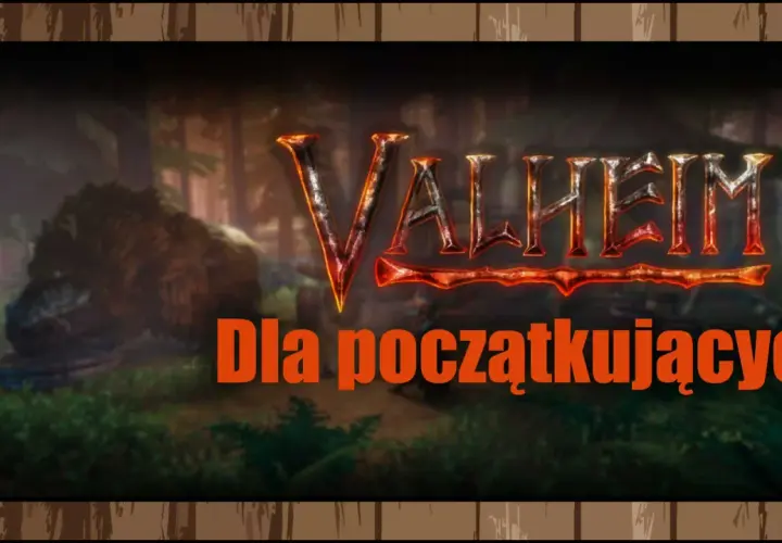 Valheim poradnik dla początkujących. Wyrusz w podróż przez mityczny świat, walcz z potworami i buduj swoją osadę.