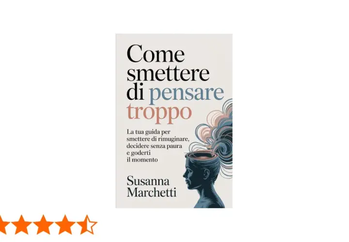 Copertina libro "Come smettere di pensare troppo", guida per smettere di rimuginare, decidere senza paura e goderti il momento.