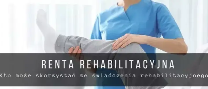 Co korzystniejsze: świadczenie rehabilitacyjne czy renta dla Ciebie?