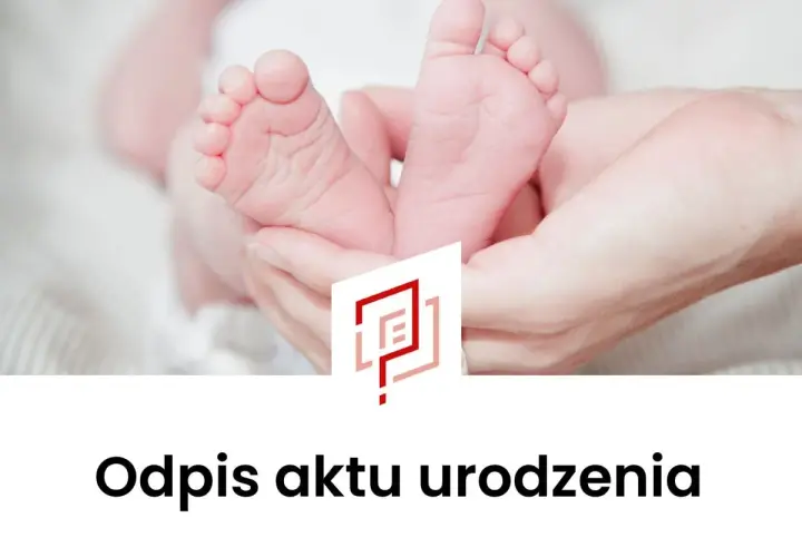 Delikatne stópki noworodka w dłoniach rodzica. Pod spodem napis "Odpis aktu urodzenia" i logo.