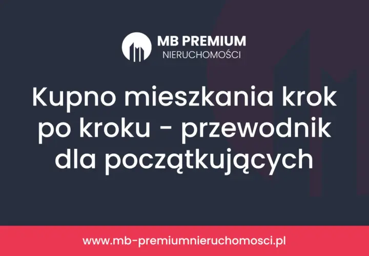 Kupno mieszkania na kredyt krok po kroku – przewodnik dla początkujących. Logo MB Premium Nieruchomości.