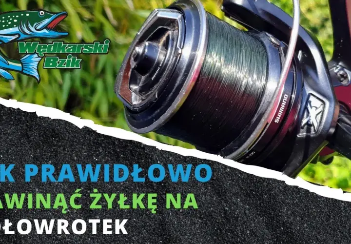 Jak prawidłowo nawinąć żyłkę na kołowrotek? Łów bez plątania!