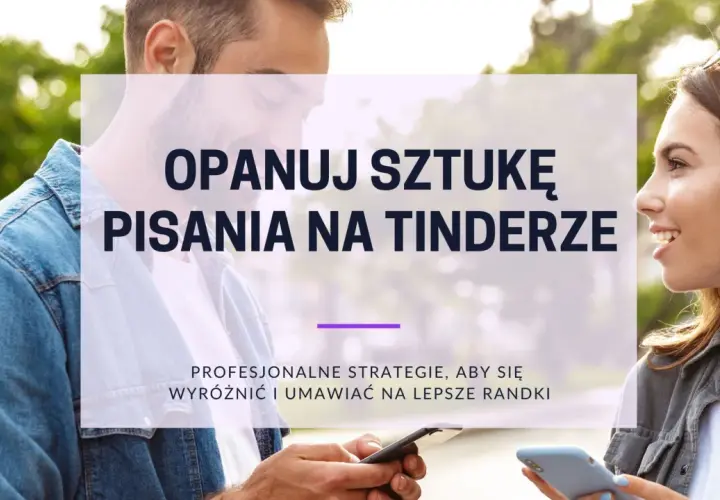 Para z telefonami, on uczy się pisania z dziewczyną na Tinderze. Profesjonalne strategie, by się wyróżnić i umawiać na lepsze randki.