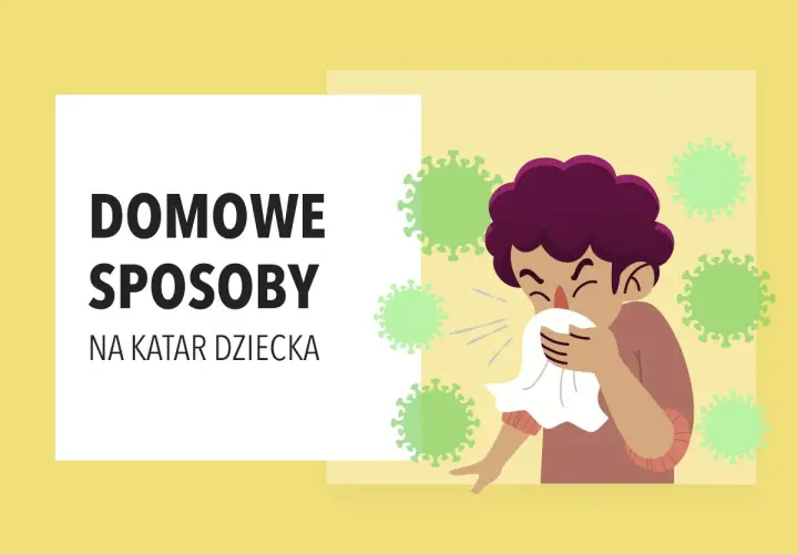 Ilustracja przedstawia dziecko z katarem, któremu towarzyszą zielone wirusy. Tekst głosi "Domowe sposoby na katar u dziecka".