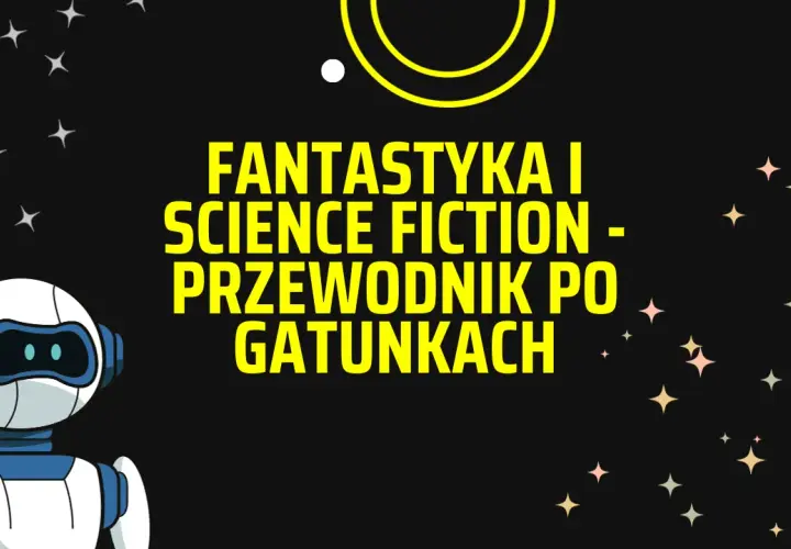 Fantastyka: Co to jest? Przewodnik po gatunkach i polscy twórcy