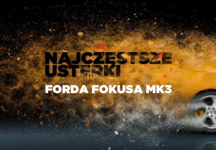 Ford Focus MK3: Kupić? Silniki, usterki, lifting poradnik eksperta