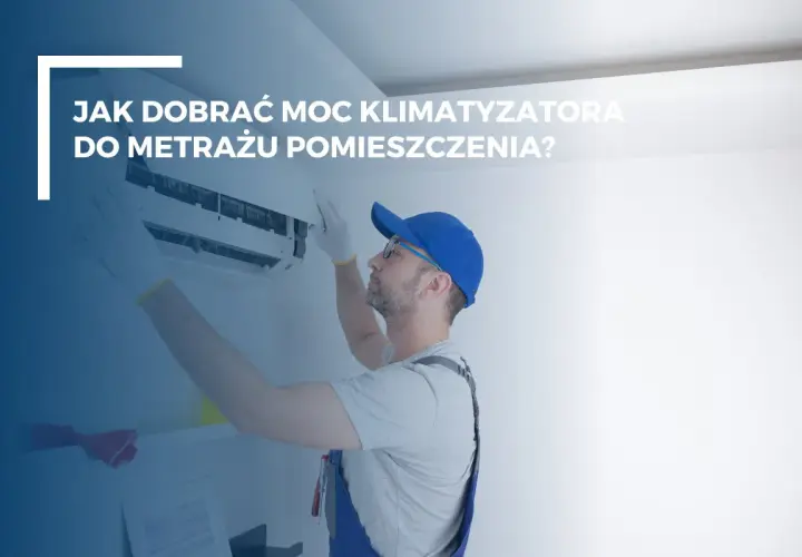 Technik montuje klimatyzator. Dowiedz się, jaki klimatyzator 2.5 kW na ile metrów sprawdzi się najlepiej w Twoim domu.