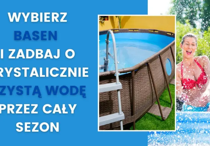 Wybierz basen i zadbaj o krystalicznie czystą wodę przez cały sezon. Rodzina cieszy się orzeźwiającą kąpielą w basenie.