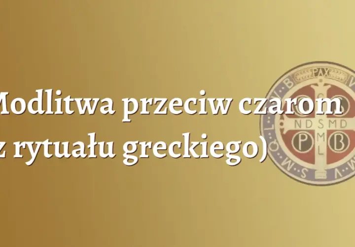 Jak zdjąć zły urok modlitwa - skuteczne modlitwy na ochronę i uwolnienie