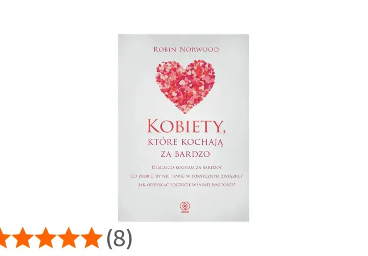 Okładka książki "Kobiety, które kochają za bardzo" Robin Norwood. Pomaga zrozumieć, dlaczego kochamy za bardzo i jak wyjść z toksycznych związków.
