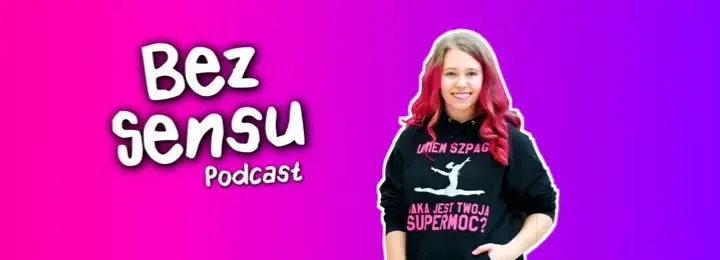 Podcast Bez Sensu - satyryczny program dla młodych z Marysią Krasowską