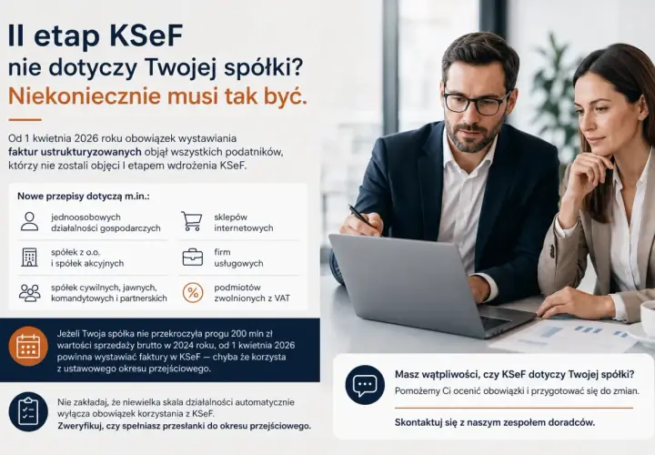 II etap KSeF nie dotyczy Twojej spółki? Niekoniecznie! Od 1 kwietnia 2026 r. obowiązek wystawiania faktur ustrukturyzowanych obejmie wszystkich podatników. Sprawdź, czy Twój obowiązek ksef już nadszedł.