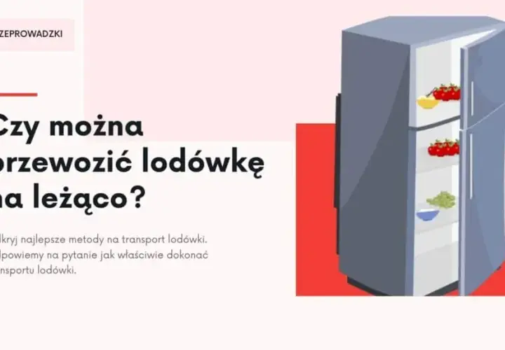 Transport zamrażarki na leżąco? Bezpieczne zasady i czas oczekiwania