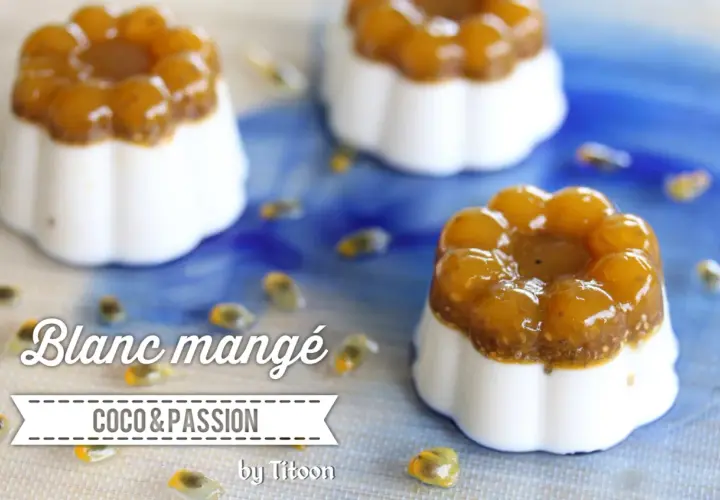 Blanc mangé coco & passion, une recette fruitée et légère. Parfait pour un dessert rafraîchissant.