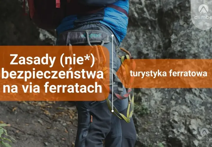 Turysta w uprzęży przygotowuje się do wspinaczki górskiej. Napis: "Zasady (nie*) bezpieczeństwa na via ferratach, turystyka ferratowa".