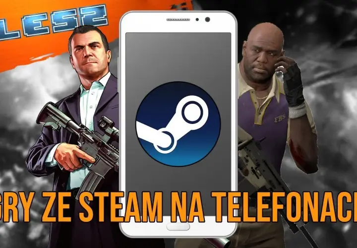 Jak grać w gry ze Steam na telefonie bez problemów i frustracji