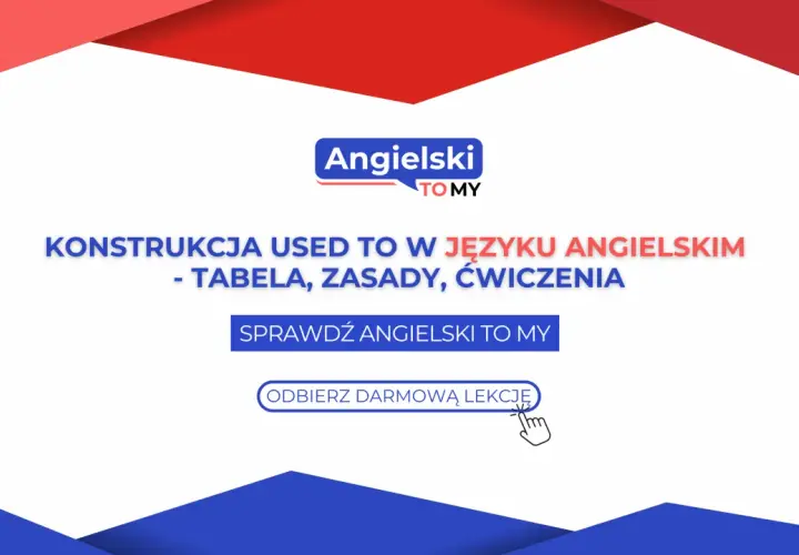 Konstrukcja "used to" w języku angielskim: tabela, zasady, ćwiczenia. Sprawdź Angielski To My i odbierz darmową lekcję, by przyzwyczaić się do angielskiego.