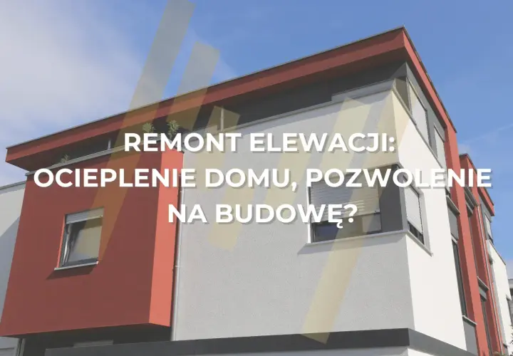 Remont elewacji: Zgłoszenie czy pozwolenie? Poznaj zasady